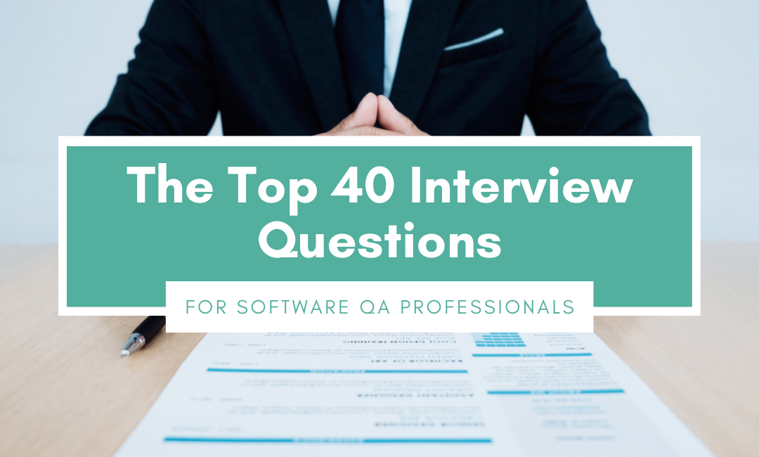 The Top 40 Interview Questions & Concepts for QA Professionals